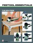 Festool*R Essentials: The Routers : OF 1010 EQ, OF 1400 EQ, OF 2200 EB, & MFK 700 EQ - Book