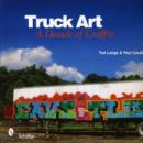 Truck Art : A Decade of Graffiti - Book
