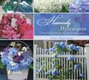 Heavenly Hydrangeas : A Practical Guide for the Home Gardener - Book