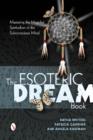 The Esoteric Dream Book : Mastering the Magickal Symbolism of the Subconscious Mind - Book