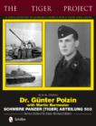 The Tiger Project: A Series Devoted to Germany’s World War II Tiger Tank Crews : Book Three - Dr. Gunter Polzin - Schwere Panzer (Tiger) Abteilung 503 - Book