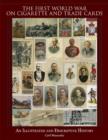 The First World War on Cigarette and Trade Cards : An Illustrated and Descriptive History - Book