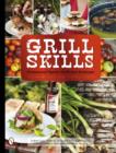 Grill Skills: Professional Tips for the Perfect Barbeque : Food, Drinks, Music, Table Settings, Flowers - Book
