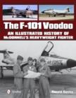 The F-101 Voodoo : An Illustrated History of McDonnell's Heavyweight Fighter - Book