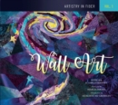 Artistry in Fiber, Vol. 1 : Wall Art - Book