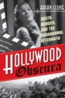 Hollywood Obscura : Death, Murder, and the Paranormal Aftermath - Book
