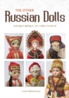The Other Russian Dolls : Antique Bisque to 1980s Plastic - Book