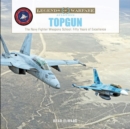 TOPGUN : The US Navy Fighter Weapons School: Fifty Years of Excellence - Book