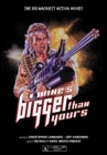 Mine's Bigger Than Yours : The 100 Wackiest Action Movies - Book