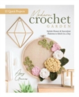 Modern Crochet Garden : Stylish Flower & Succulent Patterns to Stitch in a Day (22 Quick Projects) - Book