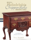 Build a Philadelphia Chippendale Dressing Table : A Complete Step-by-Step Guide - Book