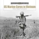 US Marine Corps in Vietnam : Vehicles, Weapons, and Equipment - Book
