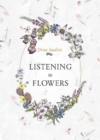 Listening to Flowers : Positive Affirmations to Invoke the Healing Energy of the 38 Bach Flowers - Book