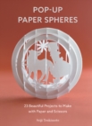 Pop-Up Paper Spheres : 23 Beautiful Projects to Make with Paper and Scissors - Book