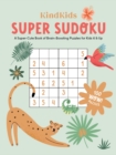 KindKids Super Sudoku : A Super-Cute Book of Brain-Boosting Puzzles for Kids 6 & Up - Book