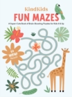 KindKids Fun Mazes : A Super-Cute Book of Brain-Boosting Puzzles for Kids 6 & Up - Book