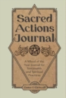 Sacred Actions Journal : A Wheel of the Year Journal for Sustainable and Spiritual Practices - Book