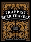 Trappist Beer Travels, Second Edition : Inside the Breweries of the Monasteries - Book
