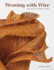 Weaving with Wire : Creating Woven Metal Fabric - Book