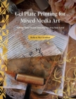 Gel Plate Printing for Mixed-Media Art : Taking Your Visual Storytelling to a New Level - Book