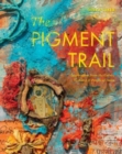The Pigment Trail : Inspiration from the Colors, Textures, and People of India - Book