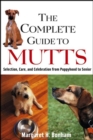 The Complete Guide to Mutts : Selection, Care and Celebration from Puppyhood to Senior - eBook