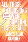 All Those Explosions Were Someone Else's Fault - Book