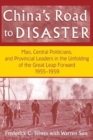China's Road to Disaster: Mao, Central Politicians and Provincial Leaders in the Great Leap Forward, 1955-59 : Mao, Central Politicians and Provincial Leaders in the Great Leap Forward, 1955-59 - Book