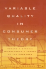 Variable Quality in Consumer Theory : Towards a Dynamic Microeconomic Theory of the Consumer - Book
