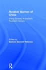 Notable Women of China : Shang Dynasty to the Early Twentieth Century - Book