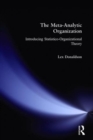 The Meta-Analytic Organization : Introducing Statistico-Organizational Theory - Book