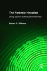 The Forensic Historian : Using Science to Reexamine the Past - Book