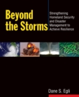 Beyond the Storms : Strengthening Homeland Security and Disaster Management to Achieve Resilience - Book
