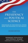 The Presidency and Political Science: Paradigms of Presidential Power from the Founding to the Present: 2014 : Paradigms of Presidential Power from the Founding to the Present - Book