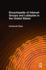 Encyclopedia of Interest Groups and Lobbyists in the United States - Book