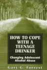 How to Cope With a Teenage Drinker : Changing Adolescent Alcohol Abuse (Master Work Series) - Book