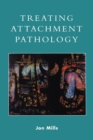 Treating Attachment Pathology - Book