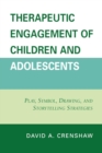 Therapeutic Engagement of Children and Adolescents : Play, Symbol, Drawing, and Storytelling Strategies - Book