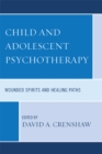 Child and Adolescent Psychotherapy : Wounded Spirits and Healing Paths - eBook