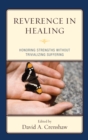 Reverence in the Healing Process : Honoring Strengths without Trivializing Suffering - eBook