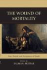 The Wound of Mortality : Fear, Denial, and Acceptance of Death - Book