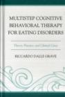 Multistep Cognitive Behavioral Therapy for Eating Disorders : Theory, Practice, and Clinical Cases - Book