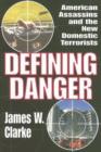 Defining Danger : American Assassins and the New Domestic Terrorists - Book