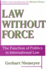 Law without Force : The Function of Politics in International Law - Book