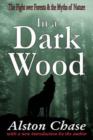 In a Dark Wood : A Critical History of the Fight Over Forests - Book