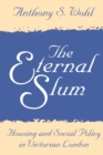 The Eternal Slum : Housing and Social Policy in Victorian London - Book
