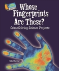 Whose Fingerprints Are These? : Crime-Solving Science Projects - eBook