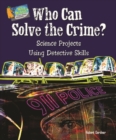 Who Can Solve the Crime? : Science Projects Using Detective Skills - eBook
