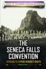 The Seneca Falls Convention : Working to Expand Women's Rights - eBook