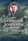 How Lyndon B. Johnson Fought the Vietnam War - eBook